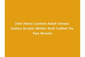 [Hot Item] Custom Adult Unisex Cotton Acrylic Winter Knit Cuffed Tie Dye Beanie