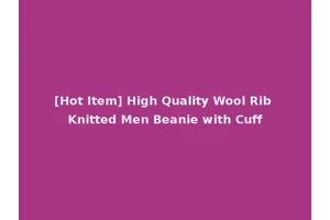 [Hot Item] High Quality Wool Rib Knitted Men Beanie with Cuff