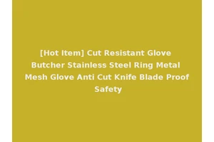 [Hot Item] Cut Resistant Glove Butcher Stainless Steel Ring Metal Mesh Glove Anti Cut Knife Blade Proof Safety
