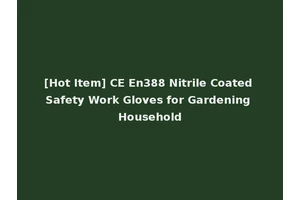 [Hot Item] CE En388 Nitrile Coated Safety Work Gloves for Gardening Household