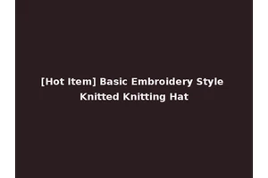[Hot Item] Basic Embroidery Style Knitted Knitting Hat