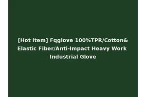 [Hot Item] Fqglove 100%TPR/Cotton&Elastic Fiber/Anti-Impact Heavy Work Industrial Glove
