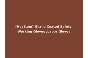 [Hot Item] Nitrile Coated Safety Working Gloves /Labor Gloves