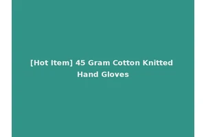 [Hot Item] 45 Gram Cotton Knitted Hand Gloves