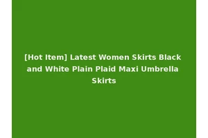 [Hot Item] Latest Women Skirts Black and White Plain Plaid Maxi Umbrella Skirts