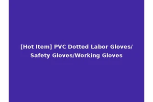 [Hot Item] PVC Dotted Labor Gloves/Safety Gloves/Working Gloves