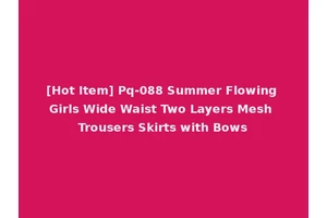 [Hot Item] Pq-088 Summer Flowing Girls Wide Waist Two Layers Mesh Trousers Skirts with Bows