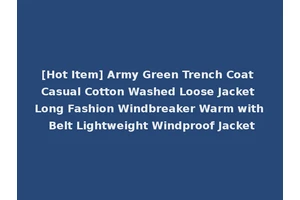 [Hot Item] Army Green Trench Coat Casual Cotton Washed Loose Jacket Long Fashion Windbreaker Warm with Belt Lightweight Windproof Jacket