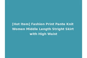 [Hot Item] Fashion Print Pante Knit Women Middle Length Stright Skirt with High Waist