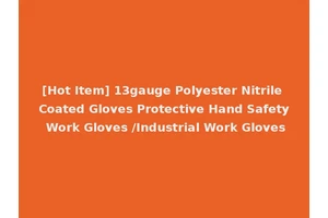 [Hot Item] 13gauge Polyester Nitrile Coated Gloves Protective Hand Safety Work Gloves /Industrial Work Gloves