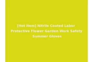 [Hot Item] Nitrile Coated Labor Protective Flower Garden Work Safety Summer Gloves