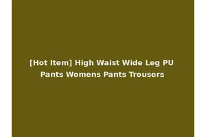 [Hot Item] High Waist Wide Leg PU Pants Womens Pants Trousers