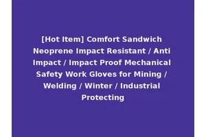 [Hot Item] Comfort Sandwich Neoprene Impact Resistant / Anti Impact / Impact Proof Mechanical Safety Work Gloves for Mining / Welding / Winter / Industrial Protecting