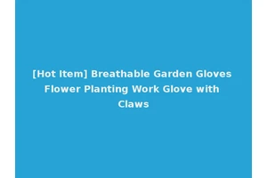 [Hot Item] Breathable Garden Gloves Flower Planting Work Glove with Claws