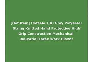 [Hot Item] Hotsale 13G Gray Polyester String Knitted Hand Protective High Grip Construction Mechanical Industrial Latex Work Gloves