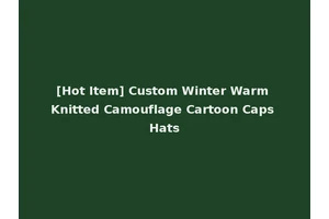 [Hot Item] Custom Winter Warm Knitted Camouflage Cartoon Caps Hats