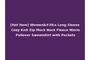 [Hot Item] Women's Long Sleeve Cozy Knit Zip Mock Neck Fleece Warm Pullover Sweatshirt with Pockets