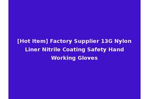 [Hot Item] Factory Supplier 13G Nylon Liner Nitrile Coating Safety Hand Working Gloves