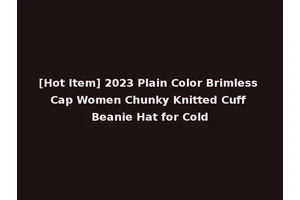 [Hot Item] 2023 Plain Color Brimless Cap Women Chunky Knitted Cuff Beanie Hat for Cold