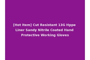[Hot Item] Cut Resistant 13G Hppe Liner Sandy Nitrile Coated Hand Protective Working Gloves