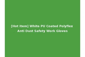 [Hot Item] White PU Coated Polyflex Anti Dust Safety Work Gloves