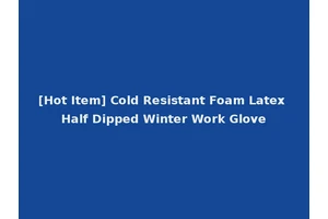 [Hot Item] Cold Resistant Foam Latex Half Dipped Winter Work Glove