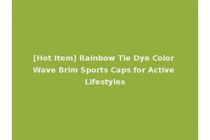 [Hot Item] Rainbow Tie Dye Color Wave Brim Sports Caps for Active Lifestyles