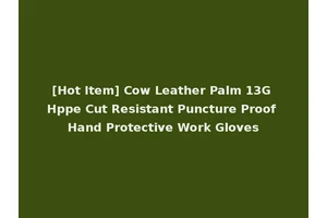 [Hot Item] Cow Leather Palm 13G Hppe Cut Resistant Puncture Proof Hand Protective Work Gloves
