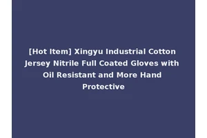 [Hot Item] Xingyu Industrial Cotton Jersey Nitrile Full Coated Gloves with Oil Resistant and More Hand Protective