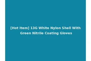 [Hot Item] 13G White Nylon Shell With Green Nitrile Coating Gloves