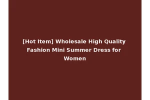 [Hot Item] Wholesale High Quality Fashion Mini Summer Dress for Women