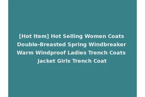[Hot Item] Hot Selling Women Coats Double-Breasted Spring Windbreaker Warm Windproof Ladies Trench Coats Jacket Girls Trench Coat