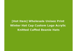[Hot Item] Wholesale Unisex Print Winter Hat Cap Custom Logo Acrylic Knitted Cuffed Beanie Hats