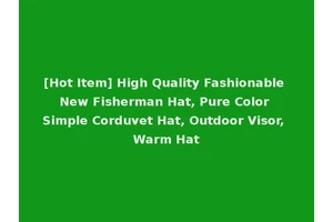 [Hot Item] High Quality Fashionable New Fisherman Hat, Pure Color Simple Corduvet Hat, Outdoor Visor, Warm Hat