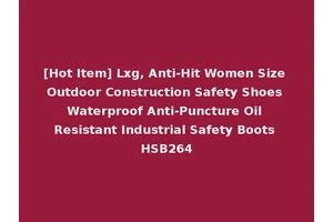 [Hot Item] Lxg, Anti-Hit Women Size Outdoor Construction Safety Shoes Waterproof Anti-Puncture Oil Resistant Industrial Safety Boots HSB264