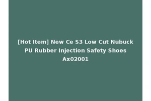 [Hot Item] New Ce S3 Low Cut Nubuck PU Rubber Injection Safety Shoes Ax02001