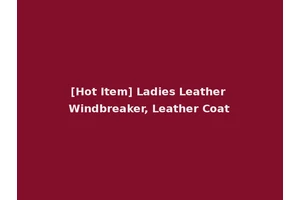 [Hot Item] Ladies Leather Windbreaker, Leather Coat