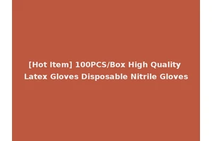[Hot Item] 100PCS/Box High Quality Latex Gloves Disposable Nitrile Gloves