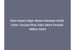 [Hot Item] High Waist Pleated Solid Color Casual Plus Size Skirt Formal Office Skirt