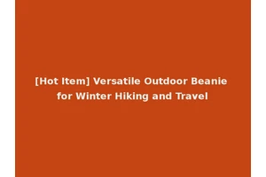 [Hot Item] Versatile Outdoor Beanie for Winter Hiking and Travel
