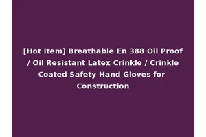 [Hot Item] Breathable En 388 Oil Proof / Oil Resistant Latex Crinkle / Crinkle Coated Safety Hand Gloves for Construction