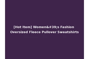 [Hot Item] Women's Fashion Oversized Fleece Pullover Sweatshirts