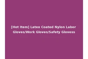 [Hot Item] Latex Coated Nylon Labor Gloves/Work Gloves/Safety Glovess