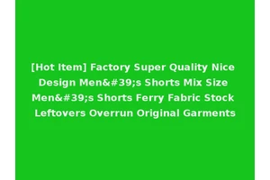 [Hot Item] Factory Super Quality Nice Design Men's Shorts Mix Size Men's Shorts Ferry Fabric Stock Leftovers Overrun Original Garments