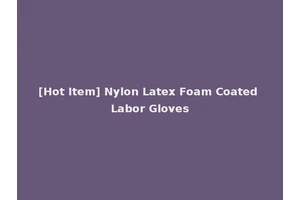 [Hot Item] Nylon Latex Foam Coated Labor Gloves