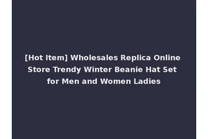 [Hot Item] Wholesales Replica Online Store Trendy Winter Beanie Hat Set for Men and Women Ladies