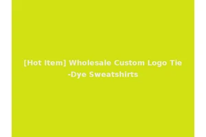 [Hot Item] Wholesale Custom Logo Tie-Dye Sweatshirts