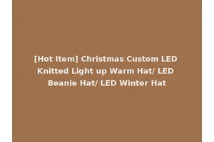 [Hot Item] Christmas Custom LED Knitted Light up Warm Hat/ LED Beanie Hat/ LED Winter Hat