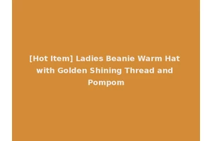 [Hot Item] Ladies Beanie Warm Hat with Golden Shining Thread and Pompom
