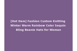 [Hot Item] Fashion Custom Knitting Winter Warm Rainbow Color Sequin Bling Beanie Hats for Woman